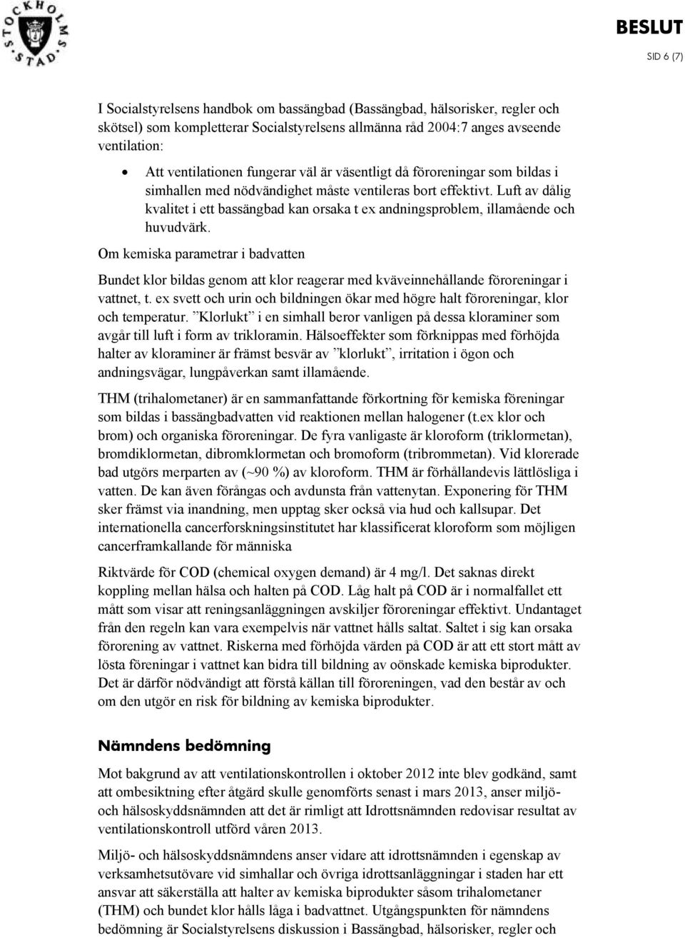 Luft av dålig kvalitet i ett bassängbad kan orsaka t ex andningsproblem, illamående och huvudvärk.