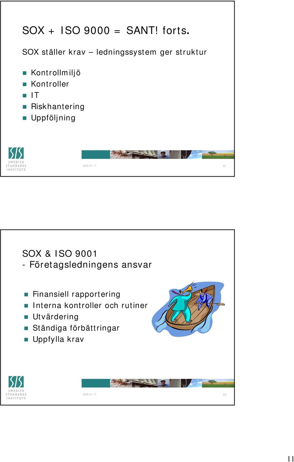 Riskhantering Uppföljning 2008-01-17 21 SOX & ISO 9001 - Företagsledningens