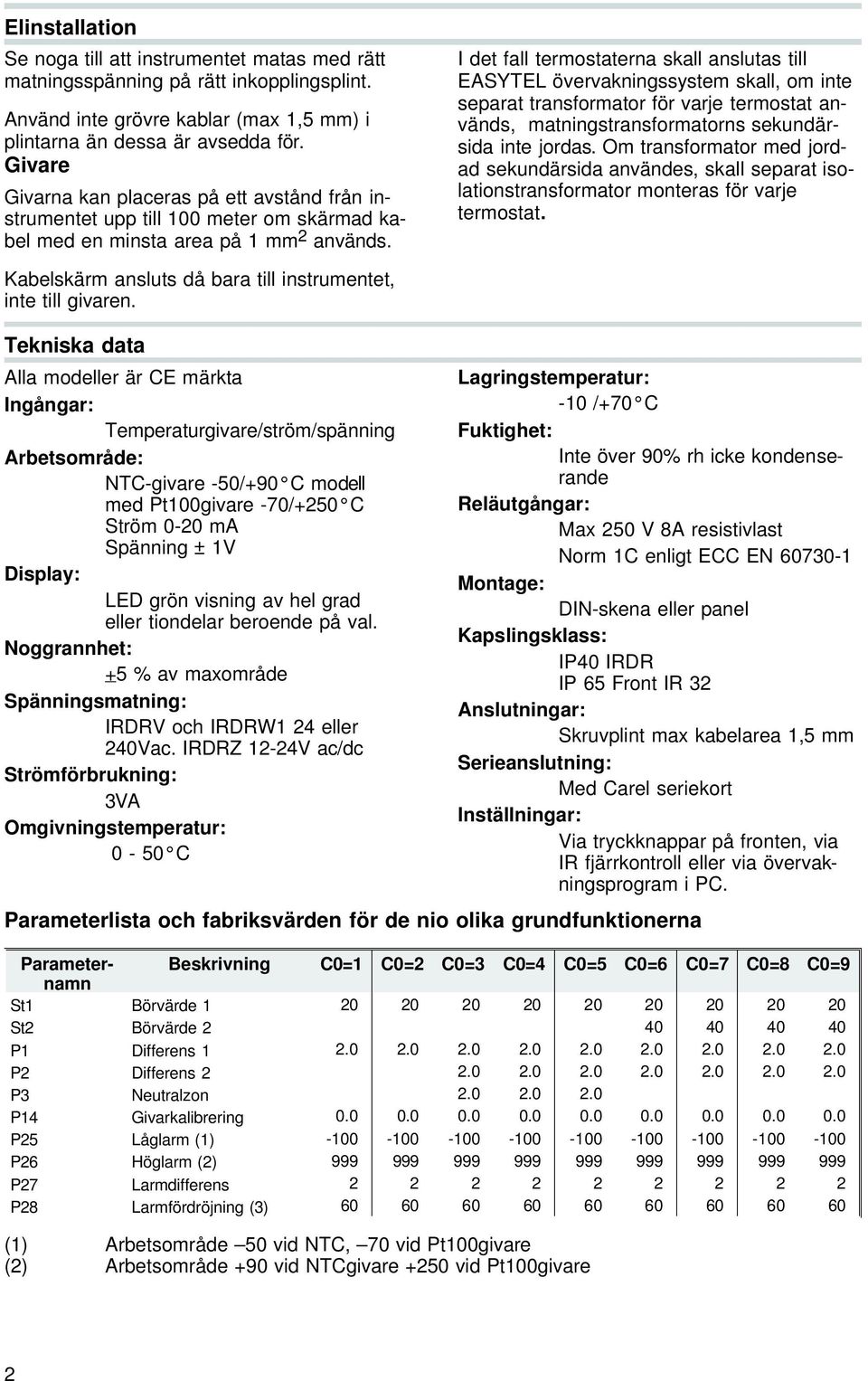 I det fall ter mos ta ter na skall anslutas till EA SY TEL övervakningssystem skall, om inte se pa rat transformator för var je ter mos tat an - vänds, mat nings trans for ma torns se kun därsida