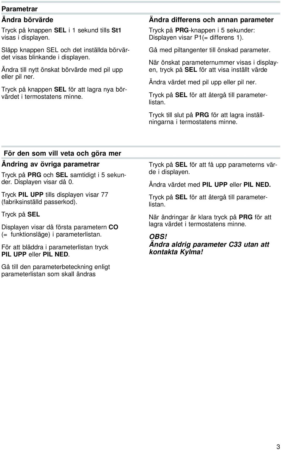 Änd ra dif fe rens och an nan pa ra me ter Tryck på PRG -knap pen i 5 se kun der: Displayen vi sar P1(= differens 1). Gå med piltangenter till önskad parameter.