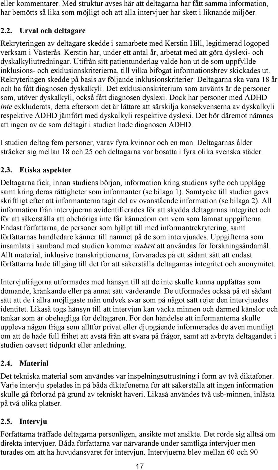Kerstin har, under ett antal år, arbetat med att göra dyslexi- och dyskalkyliutredningar.