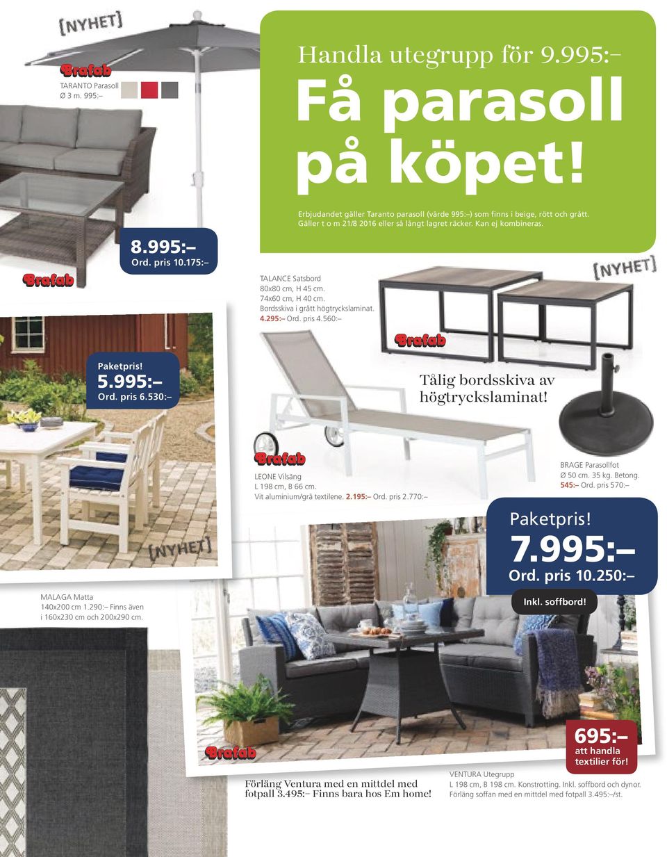 pris 6.530: Tålig bordsskiva av högtryckslaminat! LEONE Vilsäng L 198 cm, B 66 cm. Vit aluminium/grå textilene. 2.195: Ord. pris 2.770: BRAGE Parasollfot Ø 50 cm. 35 kg. Betong. 545: Ord. pris 570: 7.