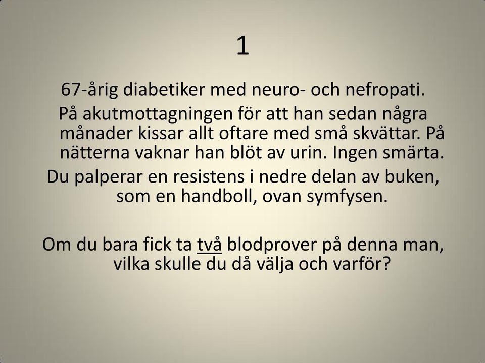 På nätterna vaknar han blöt av urin. Ingen smärta.