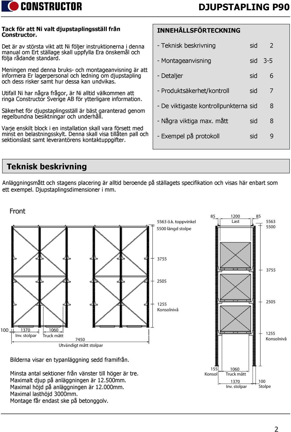 Utifall Ni har några frågor, är Ni alltid välkommen att ringa Constructor Sverige AB för ytterligare information.