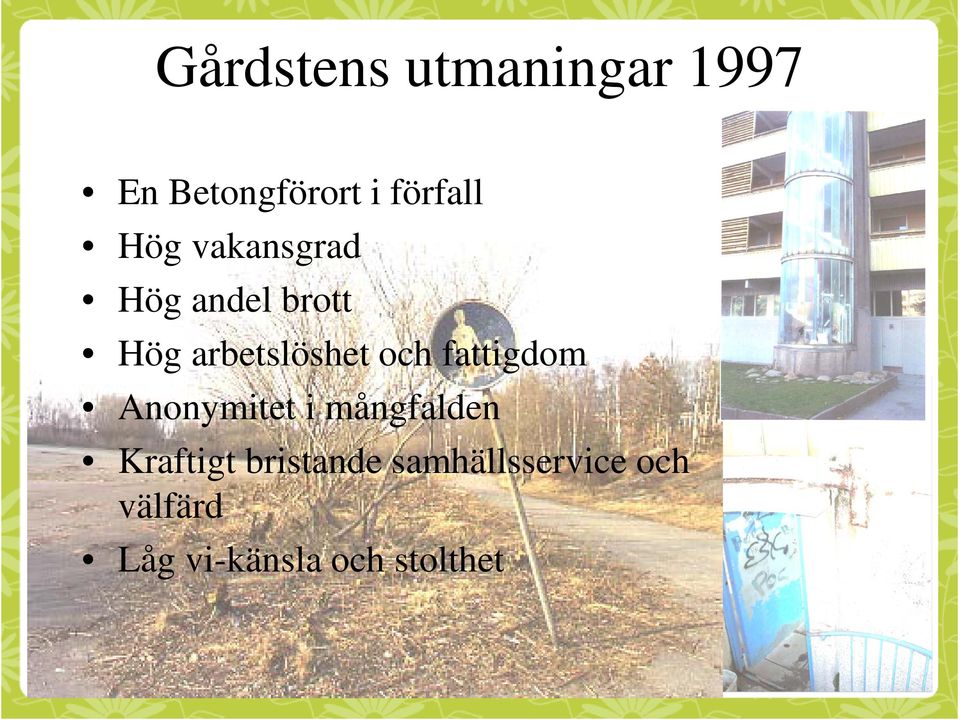 fattigdom Anonymitet i mångfalden Kraftigt bristande