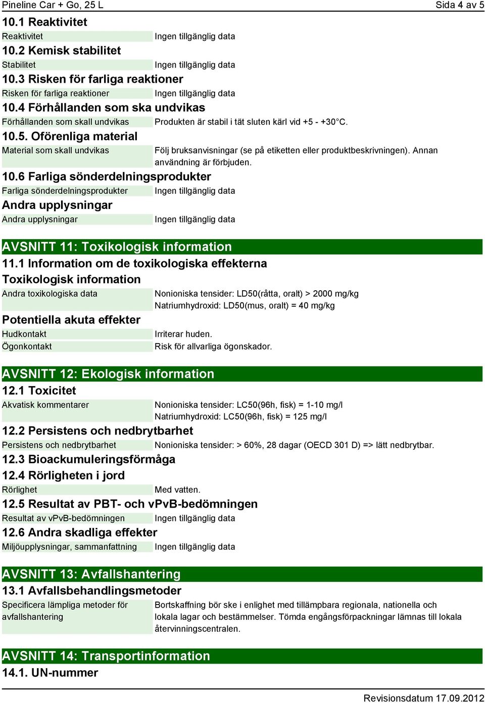 6 Farliga sönderdelningsprodukter Farliga sönderdelningsprodukter AVSNITT 11: Toxikologisk information 11.