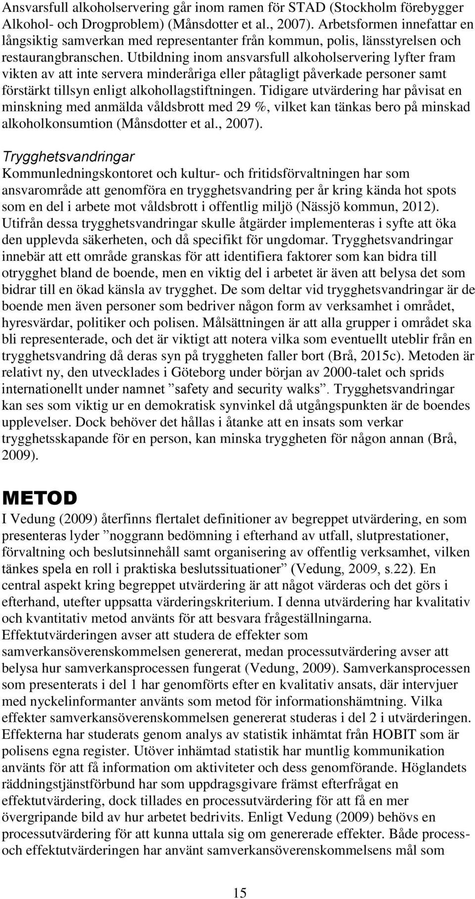 Utbildning inom ansvarsfull alkoholservering lyfter fram vikten av att inte servera minderåriga eller påtagligt påverkade personer samt förstärkt tillsyn enligt alkohollagstiftningen.