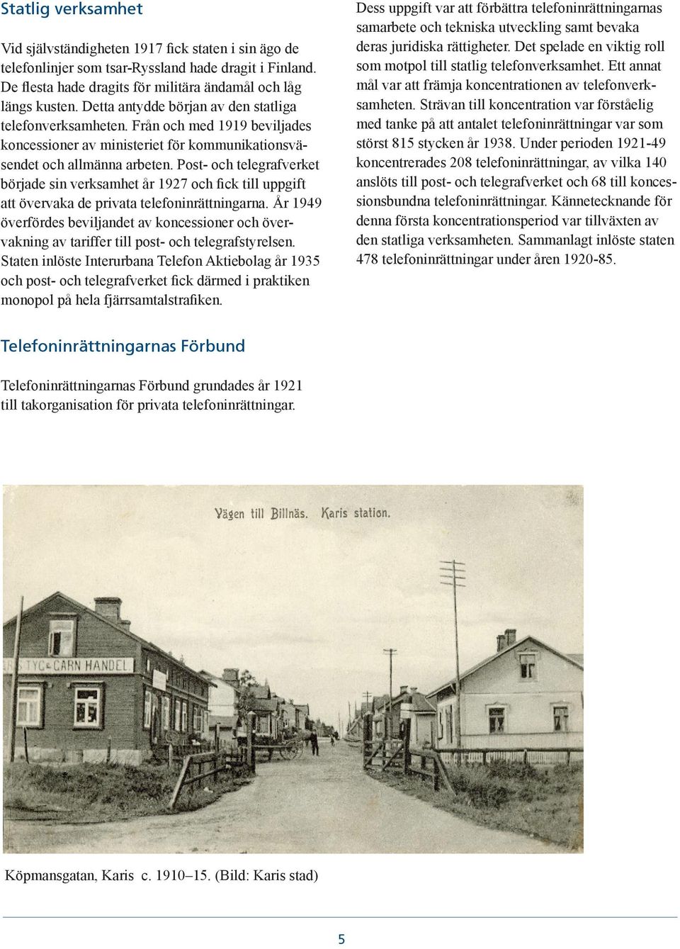 Post- och telegrafverket började sin verksamhet år 1927 och fick till uppgift att övervaka de privata telefoninrättningarna.