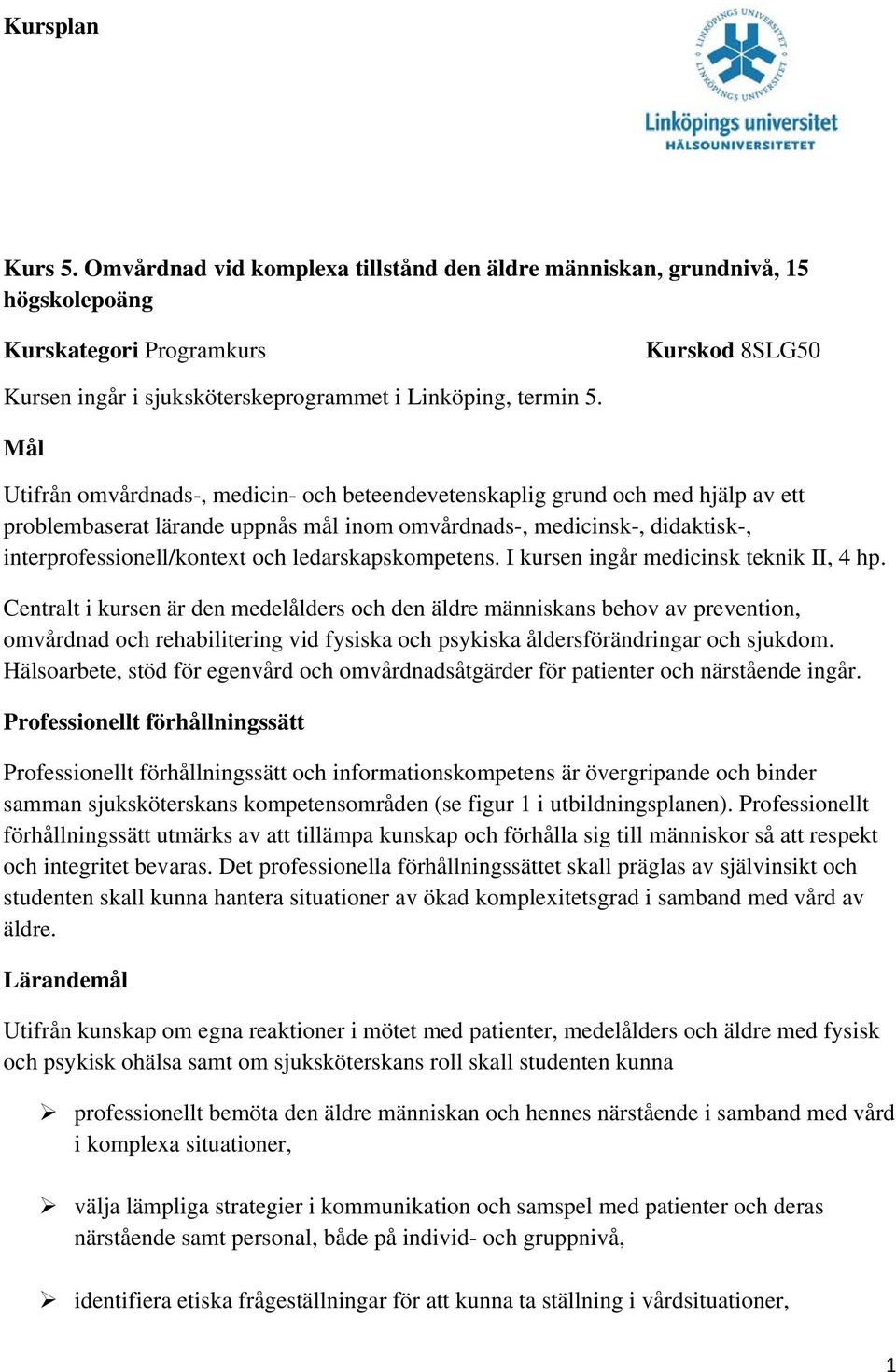 ledarskapskompetens. I kursen ingår medicinsk teknik II, 4 hp.