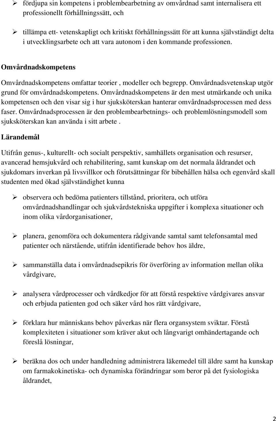 Omvårdnadsvetenskap utgör grund för omvårdnadskompetens.