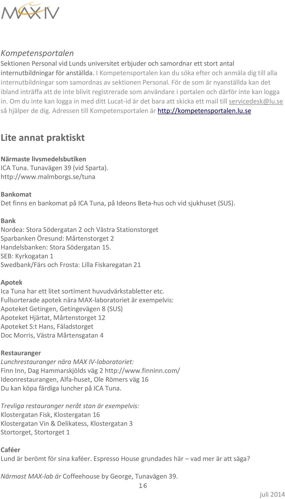 För de som är nyanställda kan det ibland inträffa att de inte blivit registrerade som användare i portalen och därför inte kan logga in.