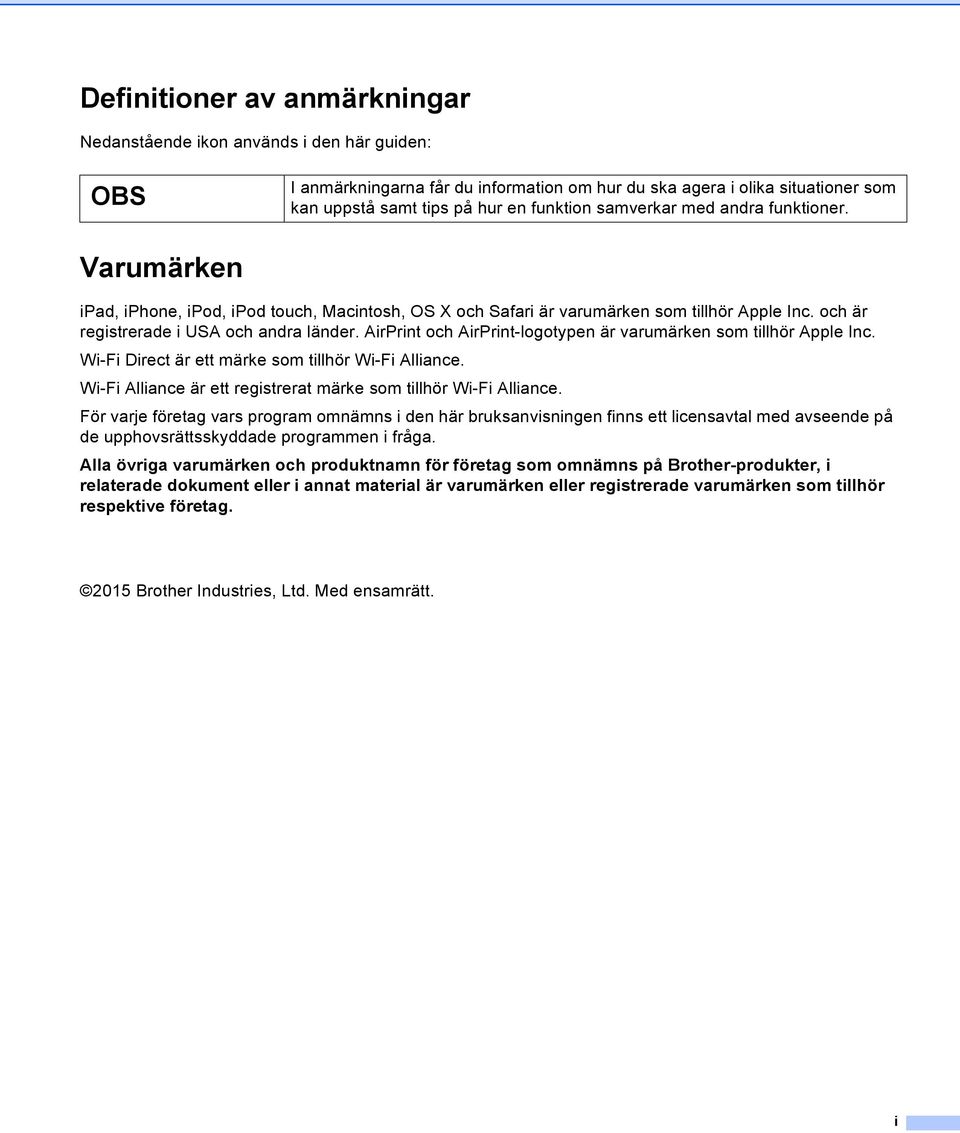 AirPrint och AirPrint-logotypen är varumärken som tillhör Apple Inc. Wi-Fi Direct är ett märke som tillhör Wi-Fi Alliance. Wi-Fi Alliance är ett registrerat märke som tillhör Wi-Fi Alliance.