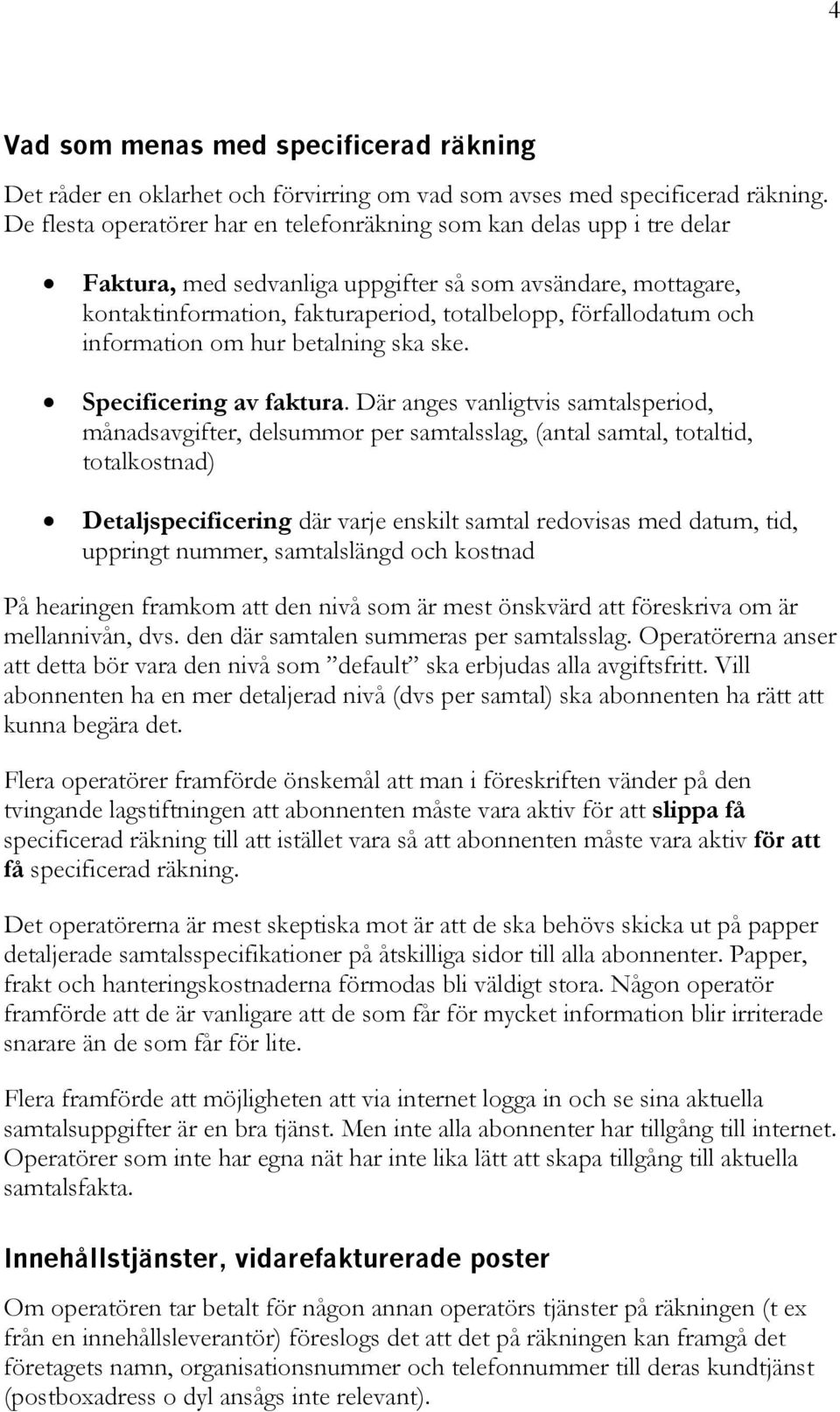 och information om hur betalning ska ske. Specificering av faktura.