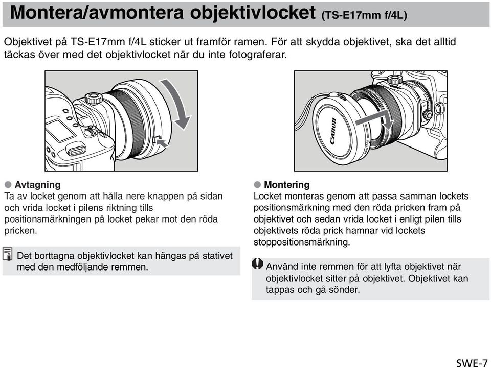 mm CANON Avtagning Ta av locket genom att hålla nere knappen på sidan och vrida locket i pilens riktning tills positionsmärkningen på locket pekar mot den röda pricken.