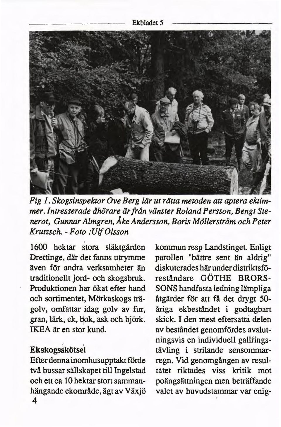 - Foto :Ulf Olsson 1600 hektar stora släktgården kommun resp Landstinget.