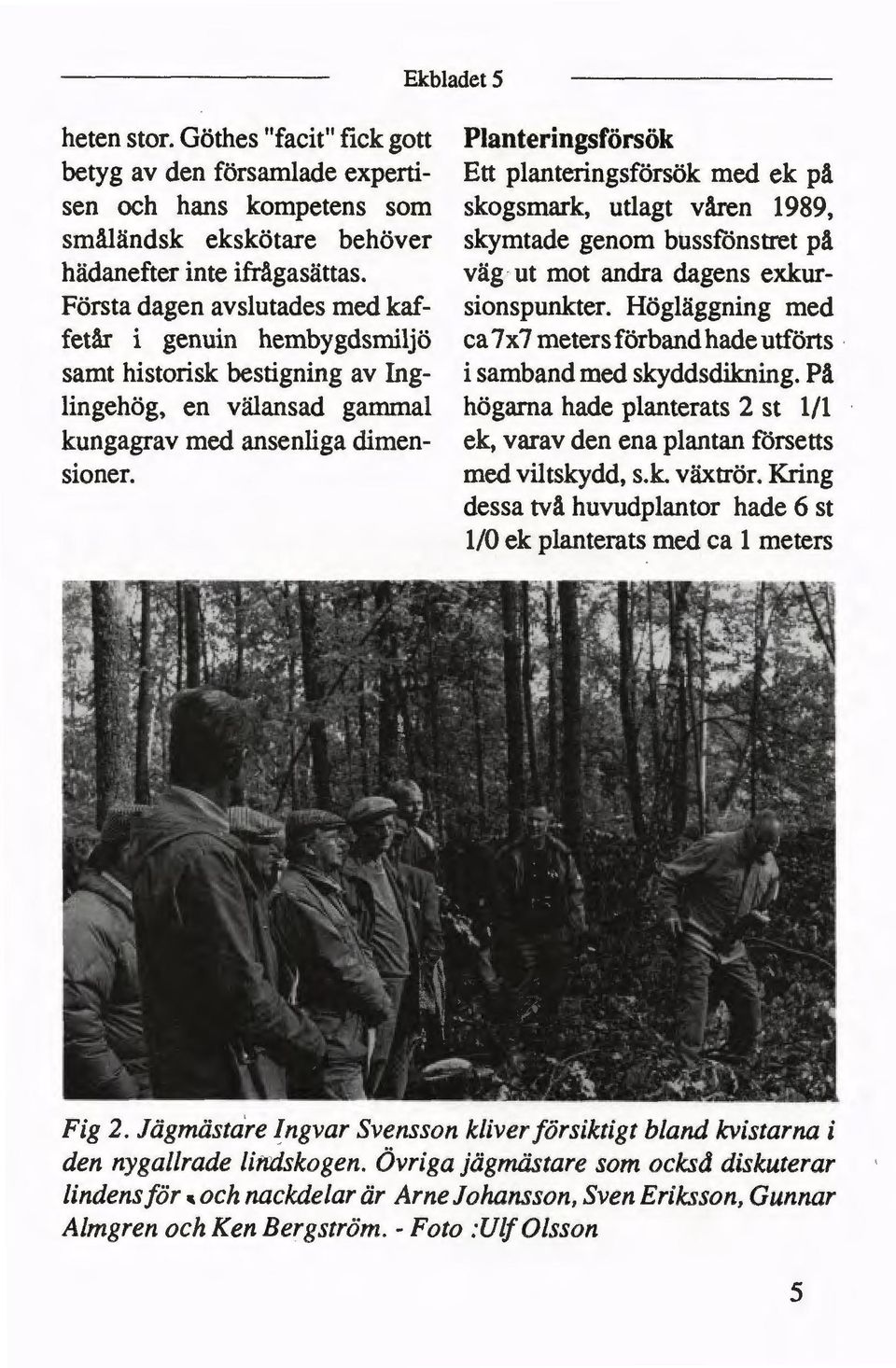 skymtade genom bussfönstret på hädanefter inte ifrågasättas. Första dagen avslutades med kafväg ut mot andra dagens exkurgenuin sionspunkter.