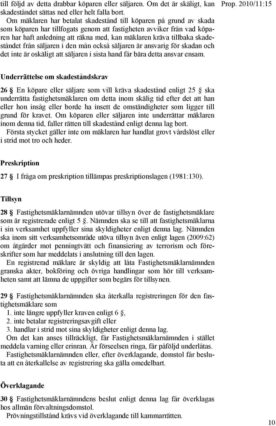 tillbaka skadeståndet från säljaren i den mån också säljaren är ansvarig för skadan och det inte är oskäligt att säljaren i sista hand får bära detta ansvar ensam.