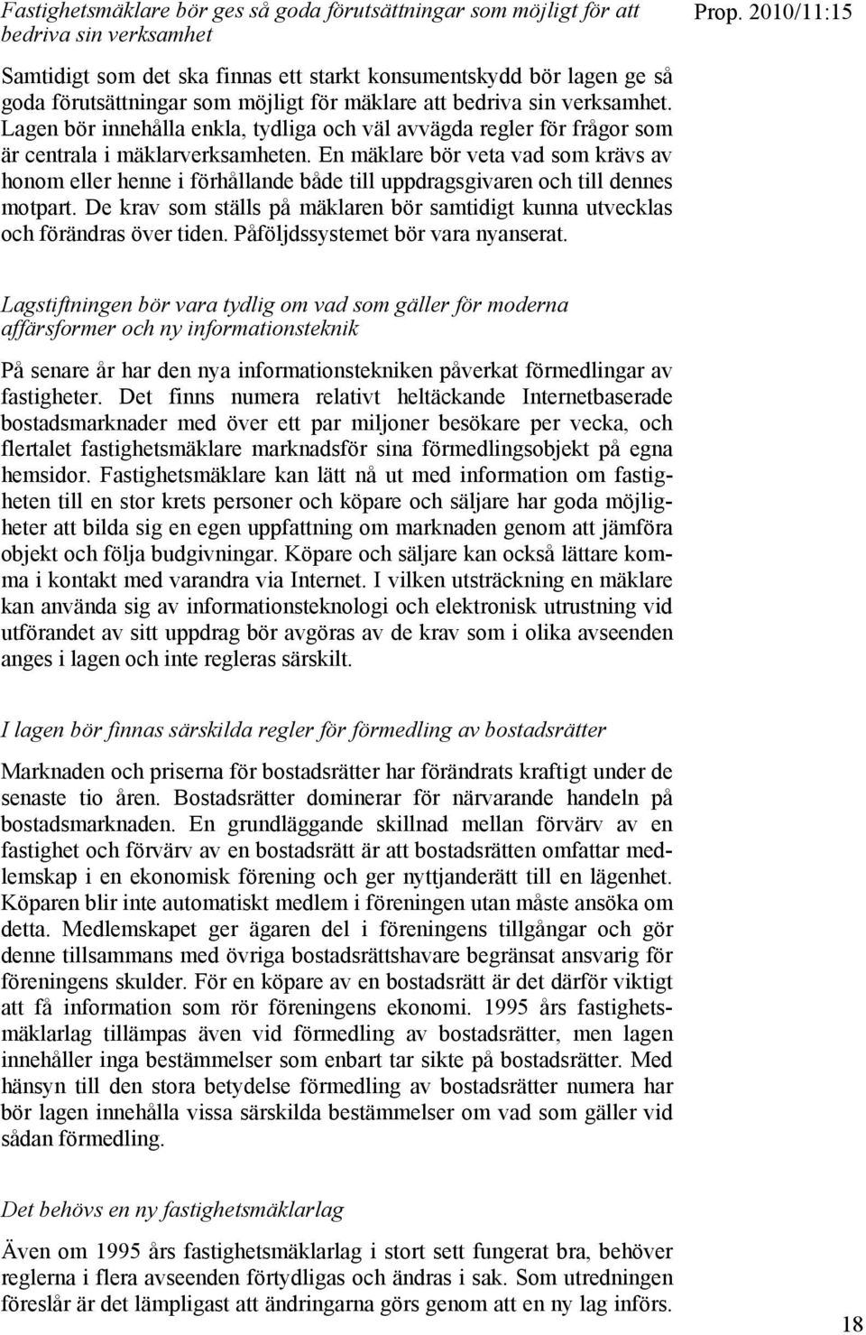 En mäklare bör veta vad som krävs av honom eller henne i förhållande både till uppdragsgivaren och till dennes motpart.