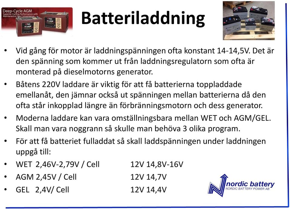 Båtens 220V laddare är viktig för att få batterierna toppladdade emellanåt, den jämnar också ut spänningen mellan batterierna då den ofta står inkopplad längre än