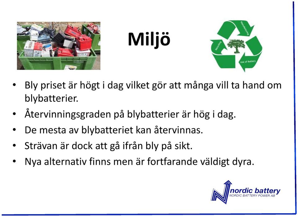 De mesta av blybatteriet kan återvinnas.