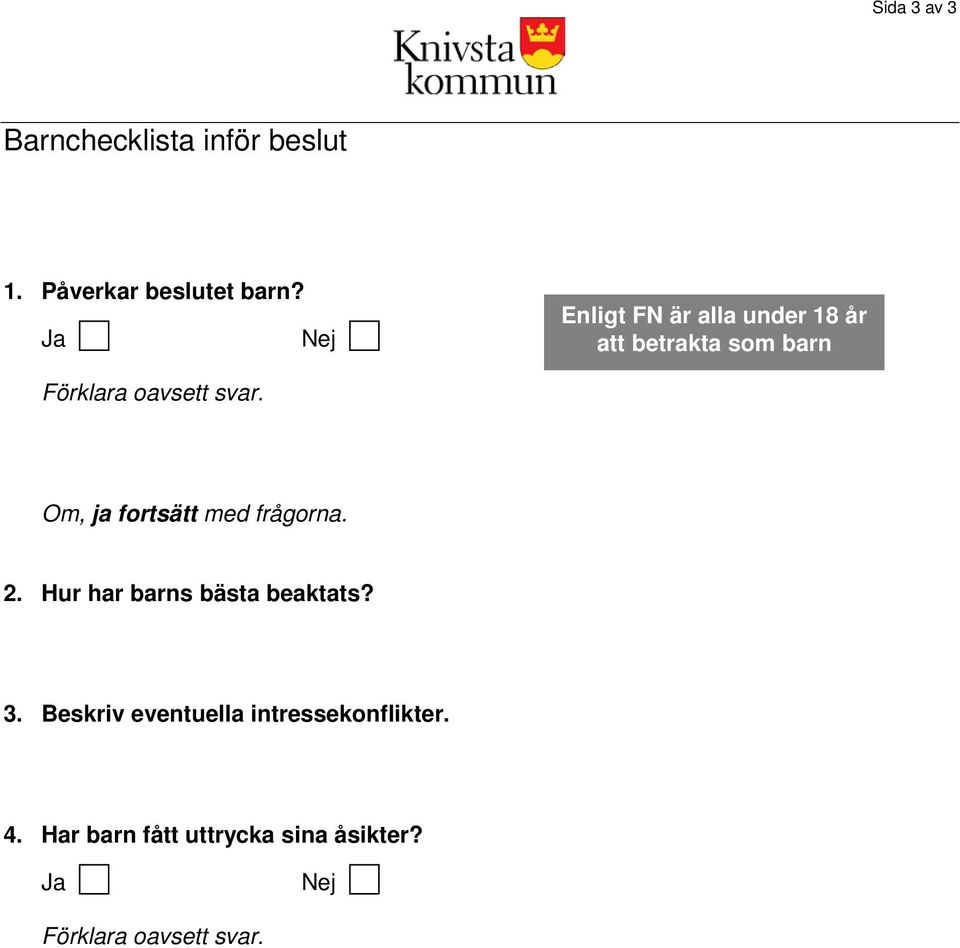 Om, ja fortsätt med frågorna. 2. Hur har barns bästa beaktats? 3.