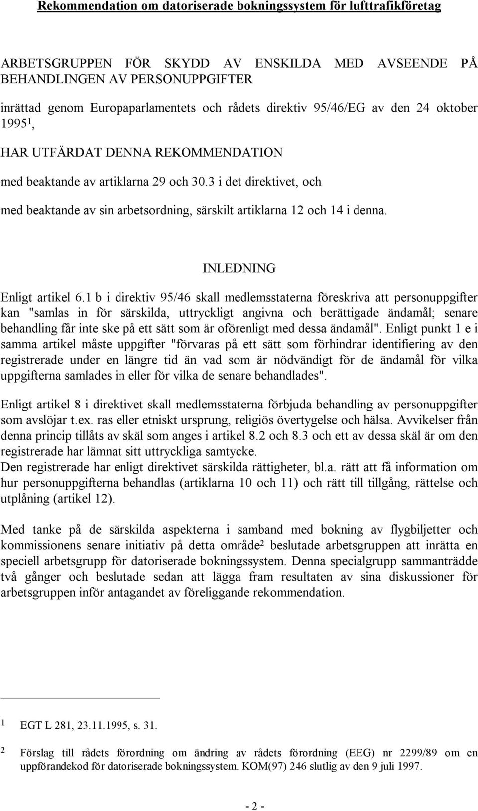 3 i det direktivet, och med beaktande av sin arbetsordning, särskilt artiklarna 12 och 14 i denna. INLEDNING Enligt artikel 6.