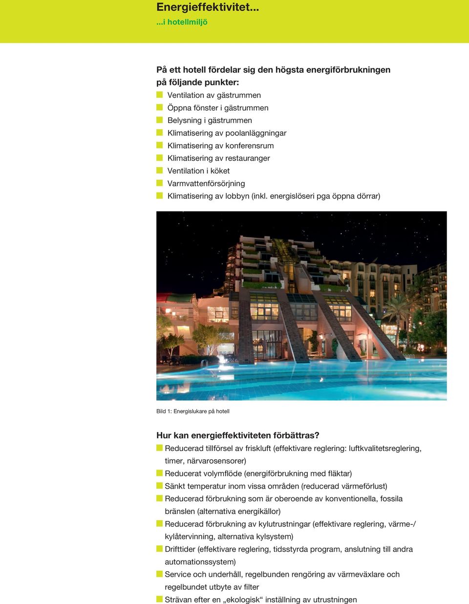 energislöseri pga öppna dörrar) Bild : Energislukare på hotell Hur kan energieffektiviteten förbättras?