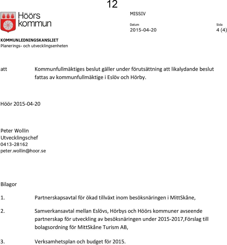 wollin@hoor.se Bilagor 1. Partnerskapsavtal för ökad tillväxt inom besöksnäringen i MittSkåne, 2.