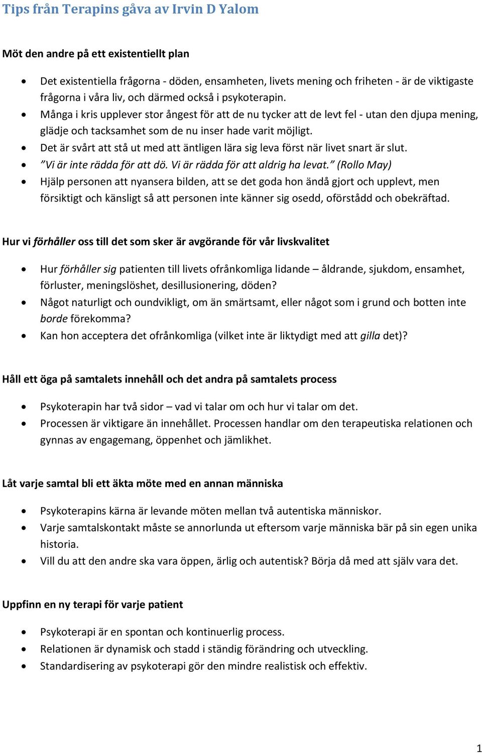 Det är svårt att stå ut med att äntligen lära sig leva först när livet snart är slut. Vi är inte rädda för att dö. Vi är rädda för att aldrig ha levat.