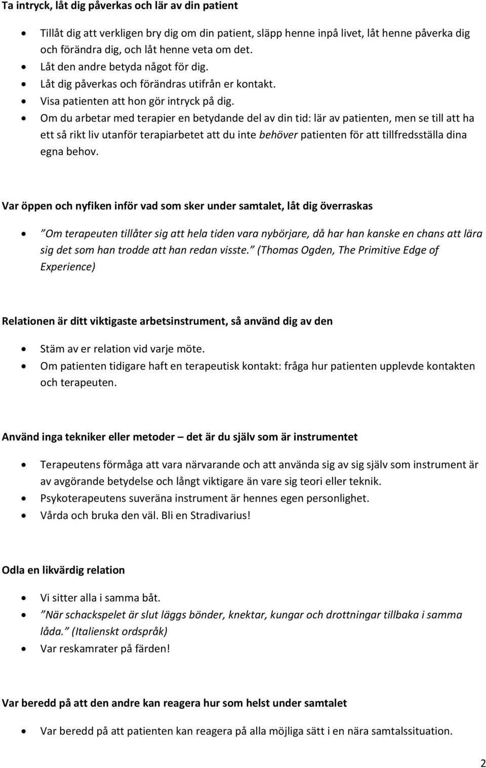 Om du arbetar med terapier en betydande del av din tid: lär av patienten, men se till att ha ett så rikt liv utanför terapiarbetet att du inte behöver patienten för att tillfredsställa dina egna