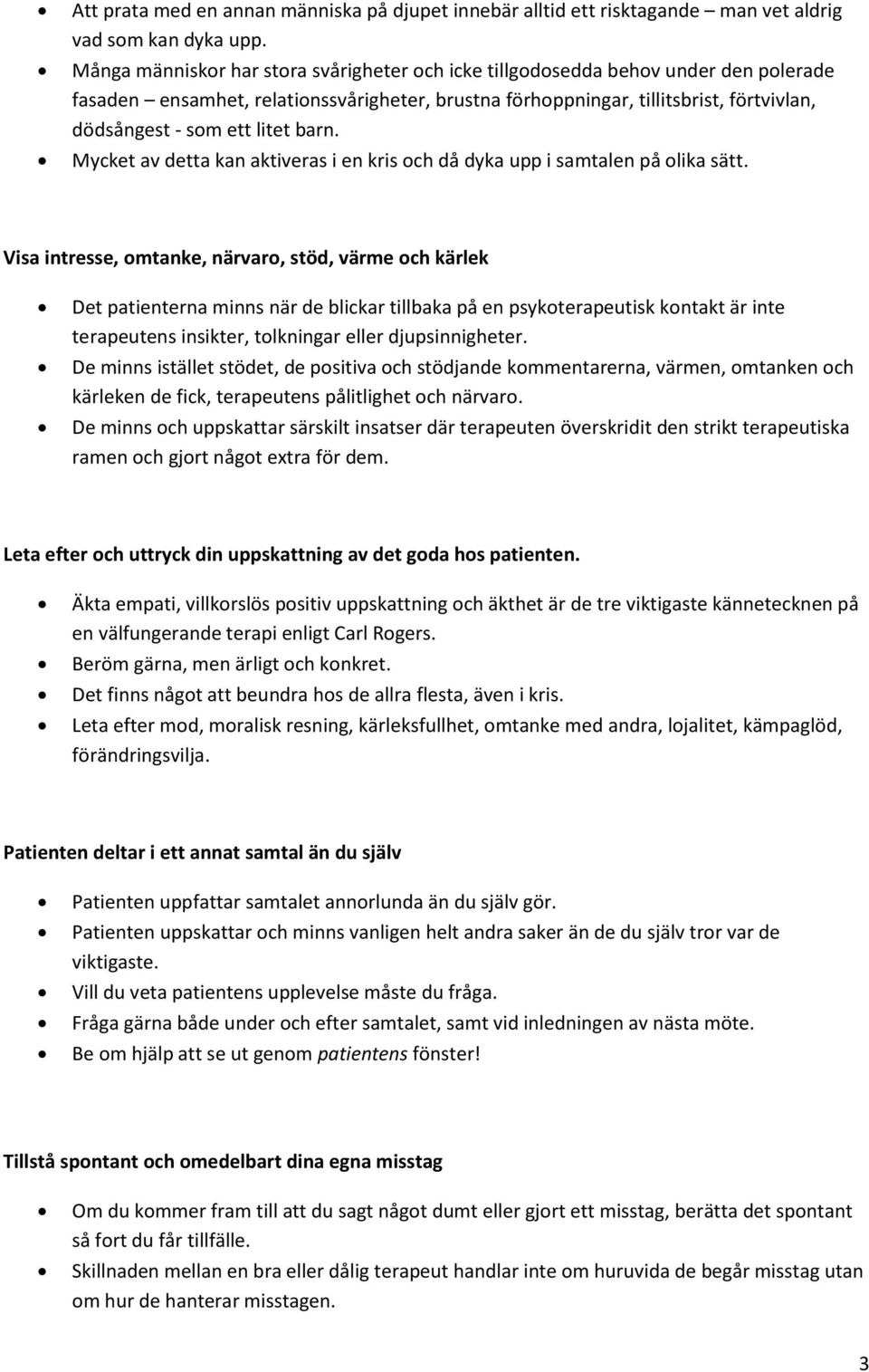 litet barn. Mycket av detta kan aktiveras i en kris och då dyka upp i samtalen på olika sätt.
