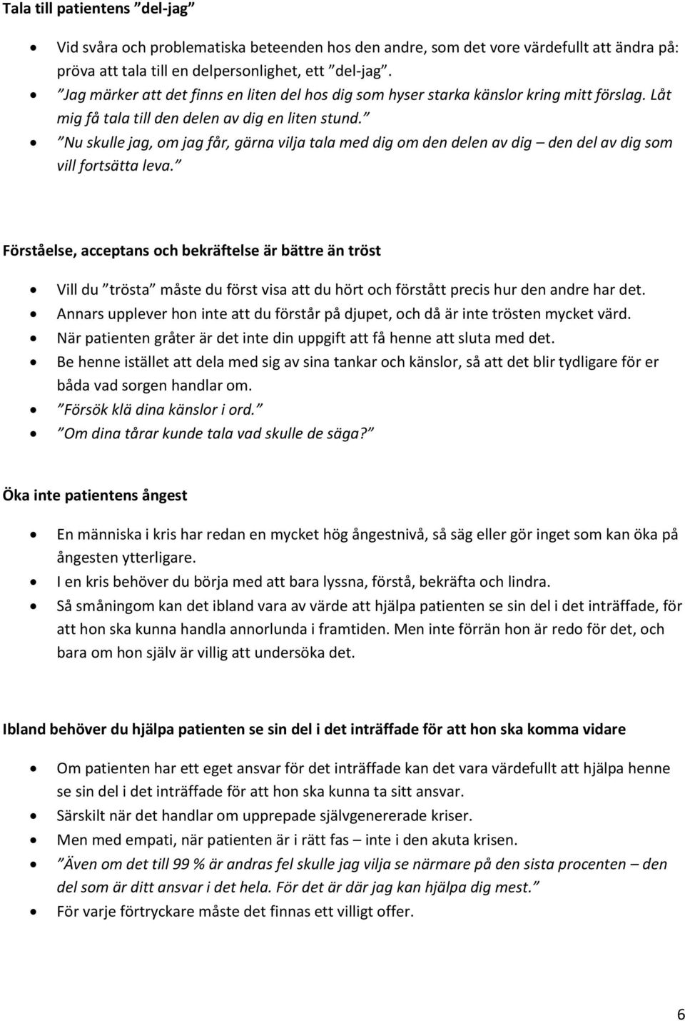 Nu skulle jag, om jag får, gärna vilja tala med dig om den delen av dig den del av dig som vill fortsätta leva.