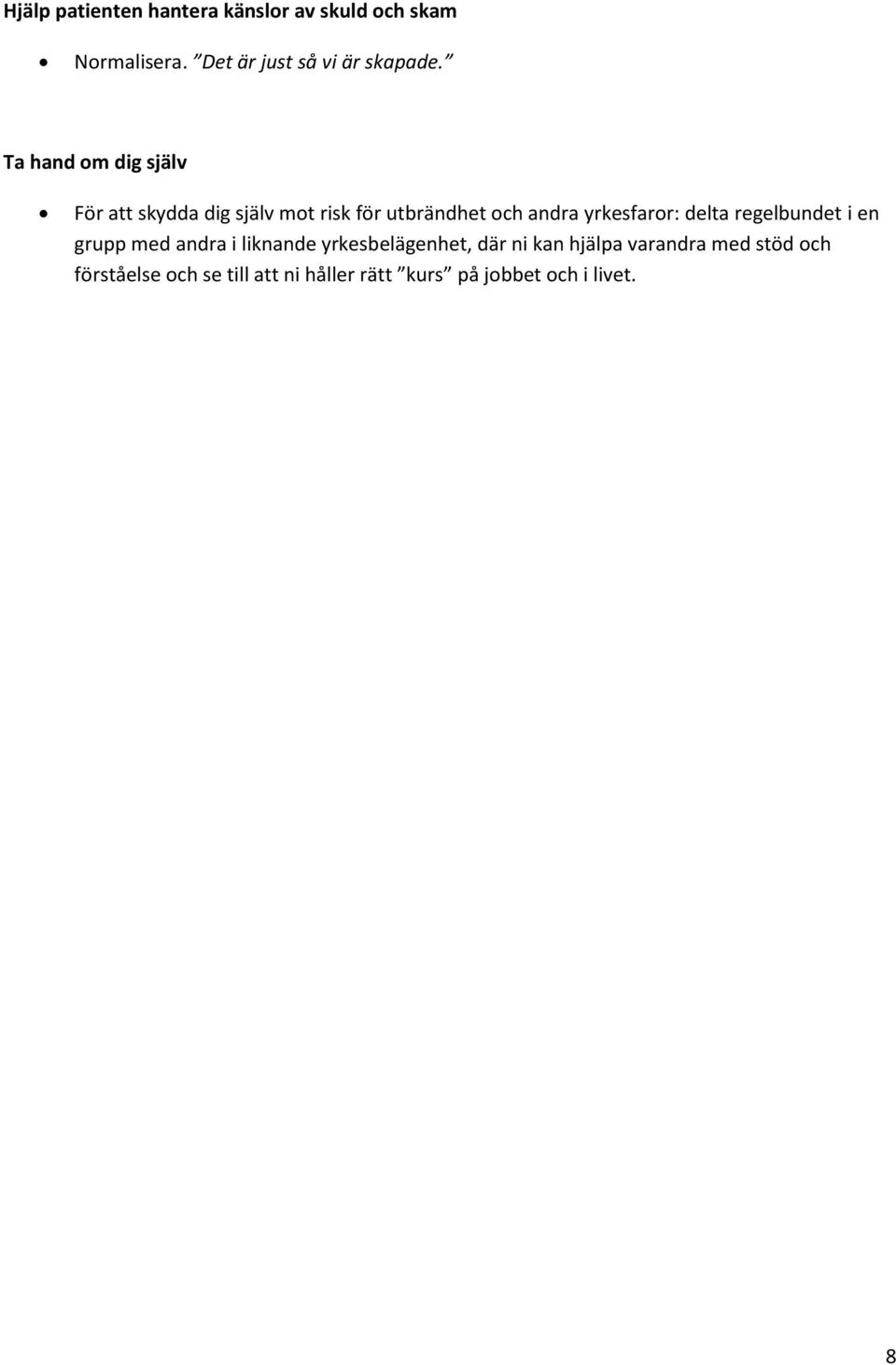 Ta hand om dig själv För att skydda dig själv mot risk för utbrändhet och andra