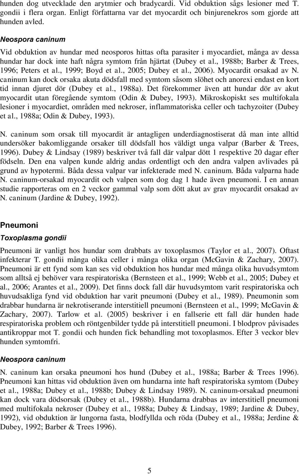 , 1988b; Barber & Trees, 1996; Peters et al., 1999; Boyd et al., 2005; Dubey et al., 2006). Myocardit orsakad av N.