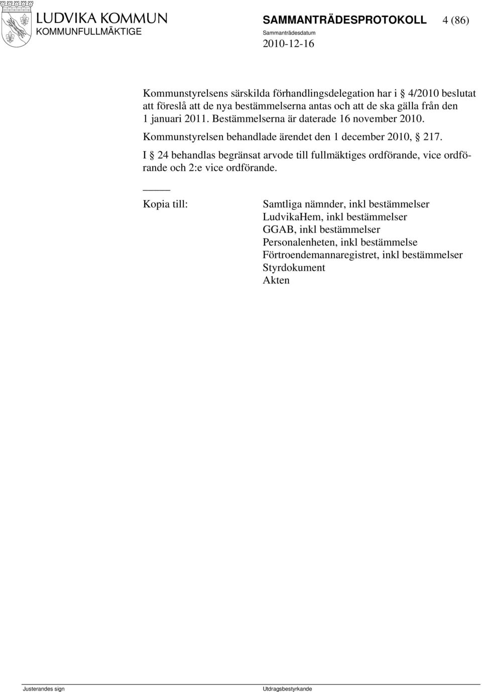 Kommunstyrelsen behandlade ärendet den 1 december 2010, 217.