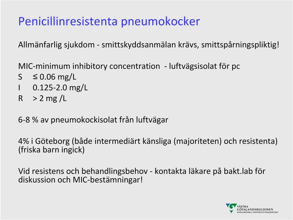 0 mg/l R > 2 mg /L 6 8 % av pneumokockisolat från luftvägar 4% i Göteborg (både intermediärt känsliga