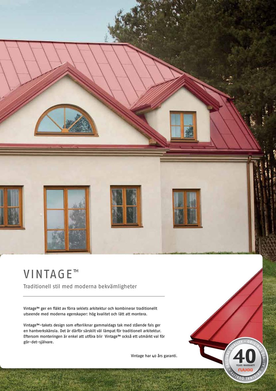 Vintage -takets design som efterliknar gammaldags tak med stående fals ger en hantverkskänsla.