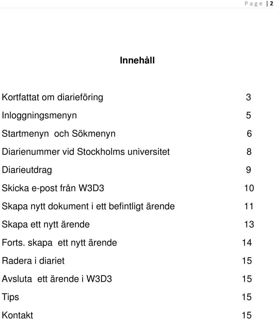 W3D3 10 Skapa nytt dokument i ett befintligt ärende 11 Skapa ett nytt ärende 13 Forts.