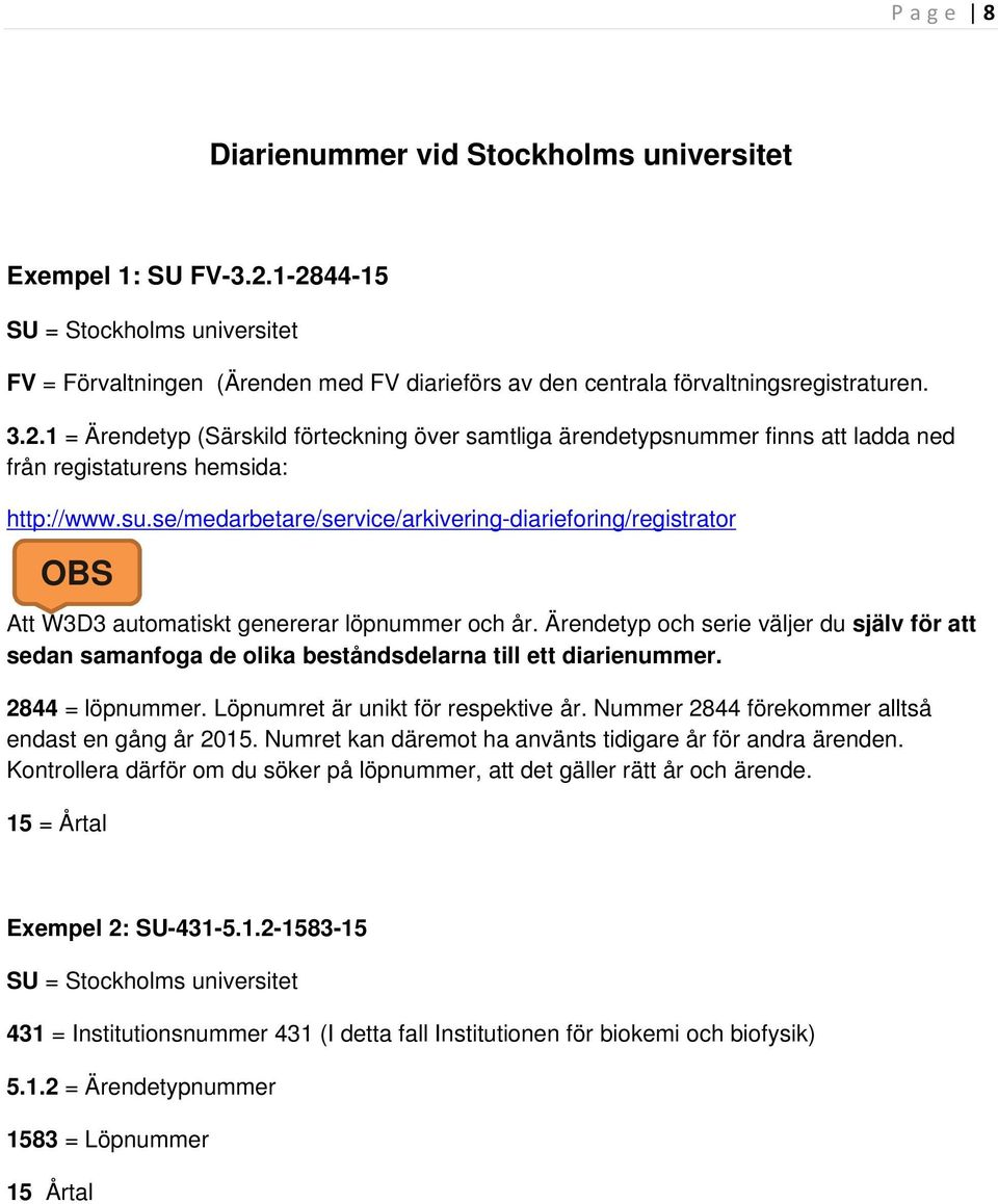 se/medarbetare/service/arkivering-diarieforing/registrator OBS Att W3D3 automatiskt genererar löpnummer och år.