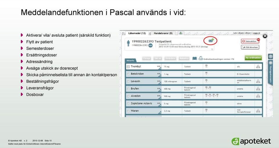 dosrecept Skicka påminnelselista till annan än kontaktperson Beställningsfrågor