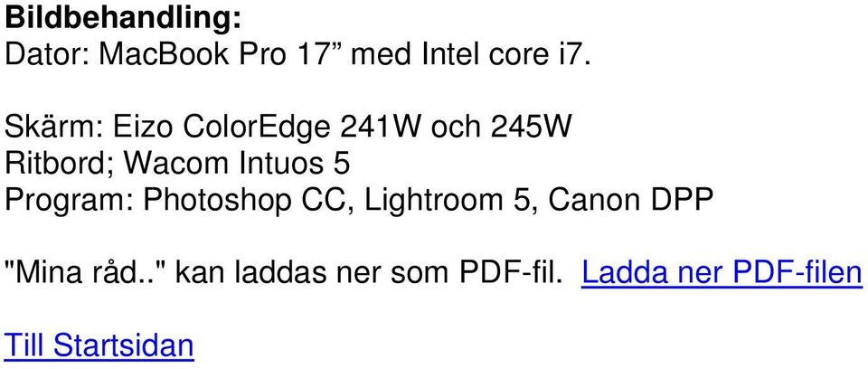 Program: Photoshop CC, Lightroom 5, Canon DPP "Mina råd.