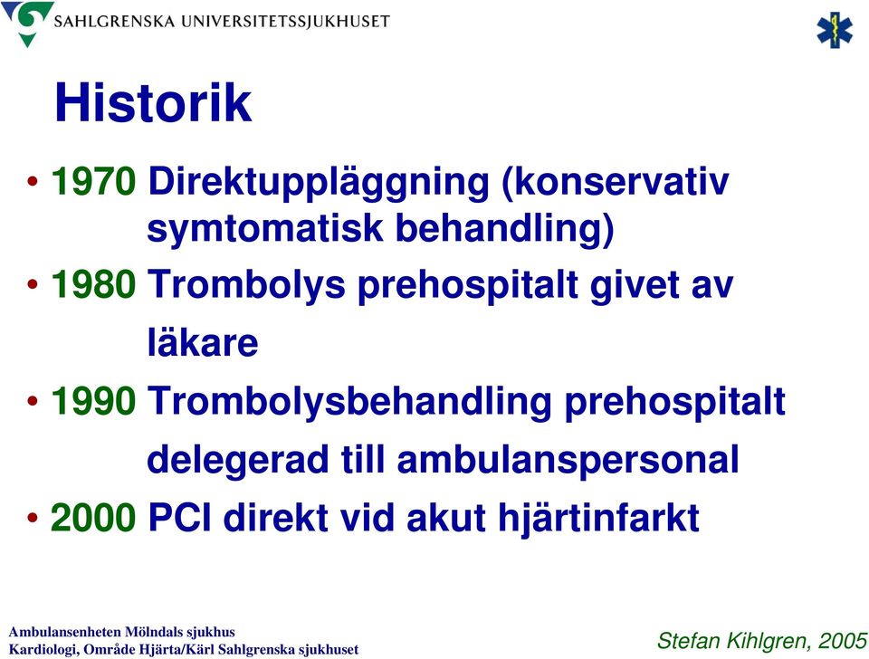 givet av läkare 1990 Trombolysbehandling prehospitalt