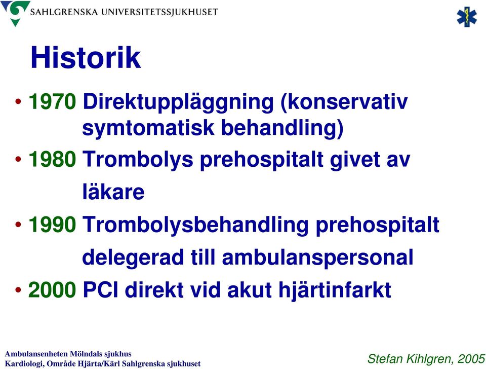 givet av läkare 1990 Trombolysbehandling prehospitalt