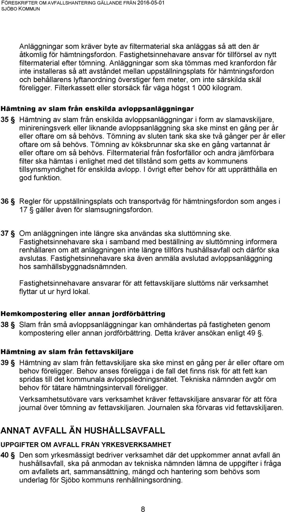 skäl föreligger. Filterkassett eller storsäck får väga högst 1 000 kilogram.