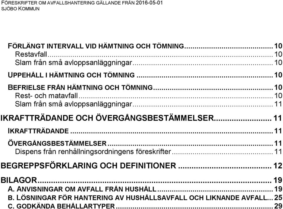 .. 11 IKRAFTTRÄDANDE OCH ÖVERGÅNGSBESTÄMMELSER... 11 IKRAFTTRÄDANDE... 11 ÖVERGÅNGSBESTÄMMELSER... 11 Dispens från renhållningsordningens föreskrifter.