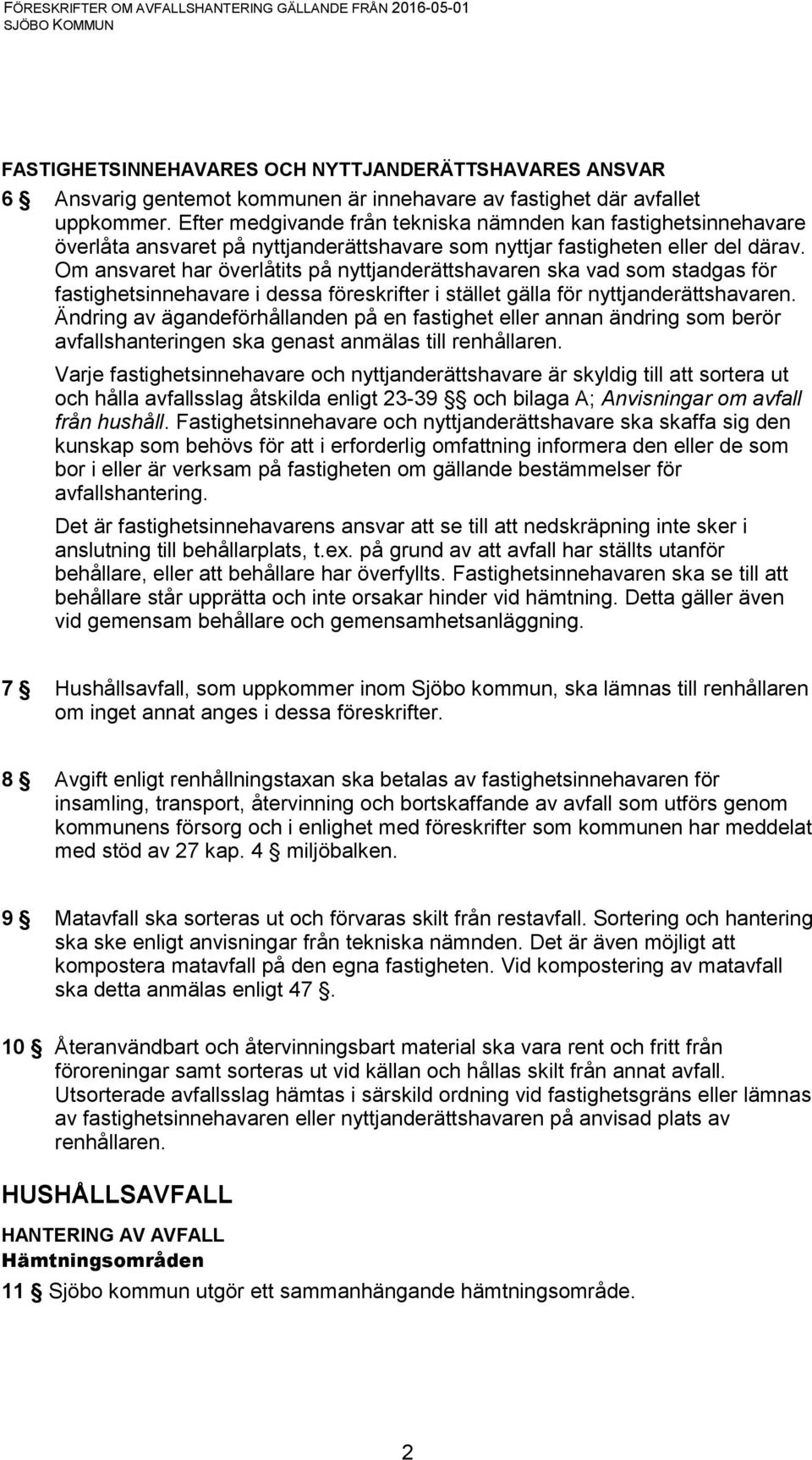 Om ansvaret har överlåtits på nyttjanderättshavaren ska vad som stadgas för fastighetsinnehavare i dessa föreskrifter i stället gälla för nyttjanderättshavaren.