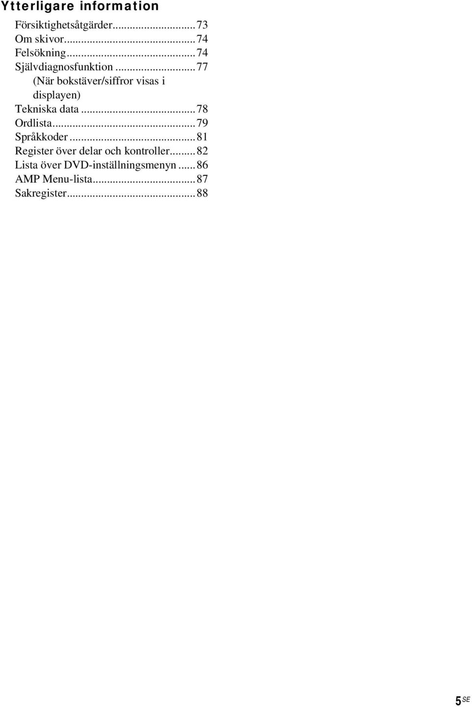 ..77 (När bokstäver/siffror visas i displayen) Tekniska data...78 Ordlista.