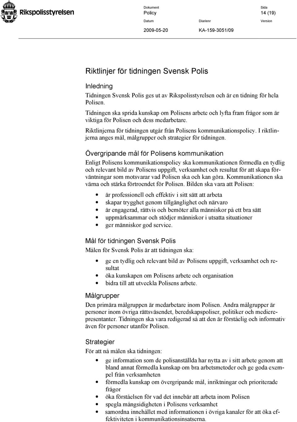 I riktlinjerna anges mål, målgrupper och strategier för tidningen.