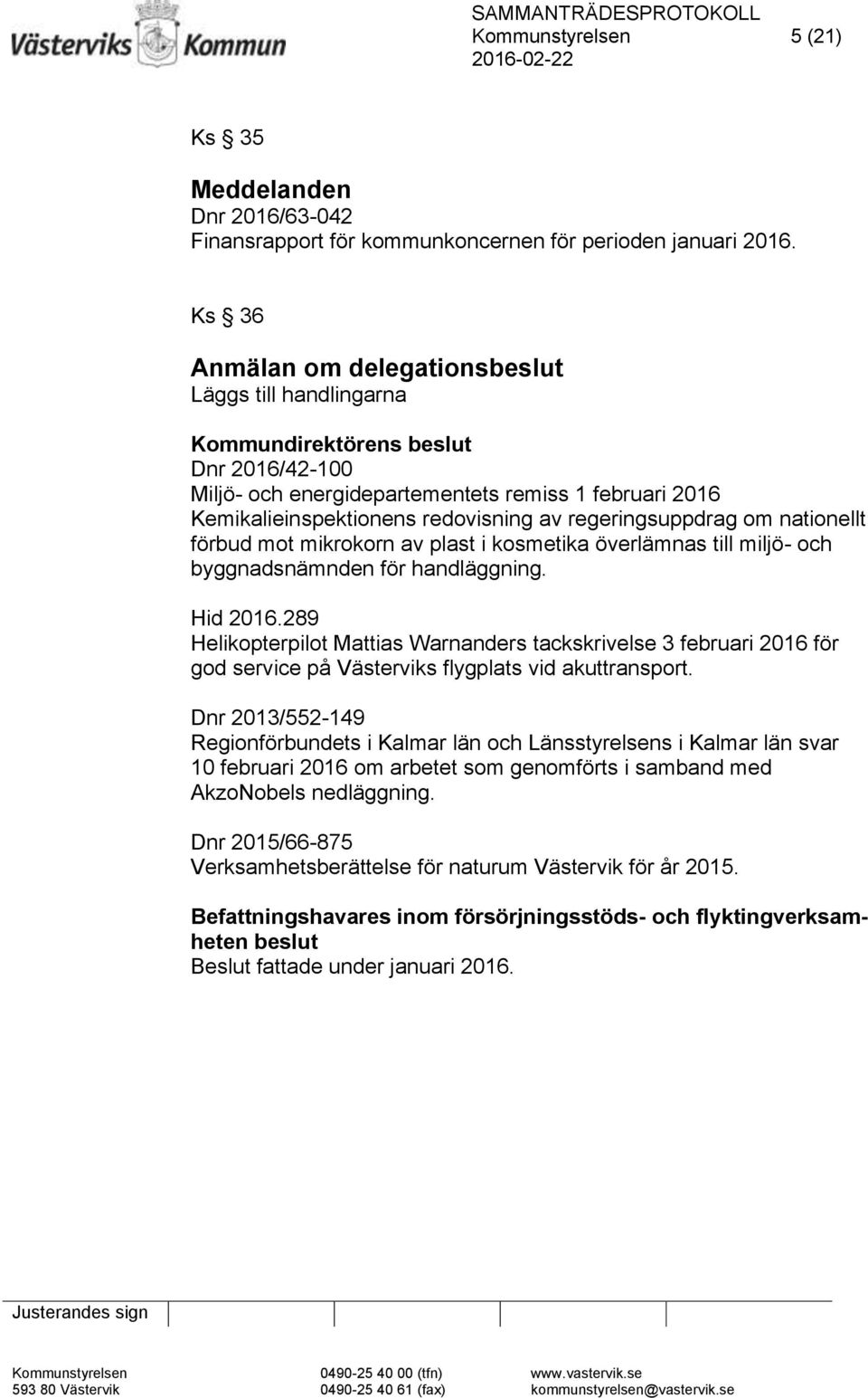 regeringsuppdrag om nationellt förbud mot mikrokorn av plast i kosmetika överlämnas till miljö- och byggnadsnämnden för handläggning. Hid 2016.