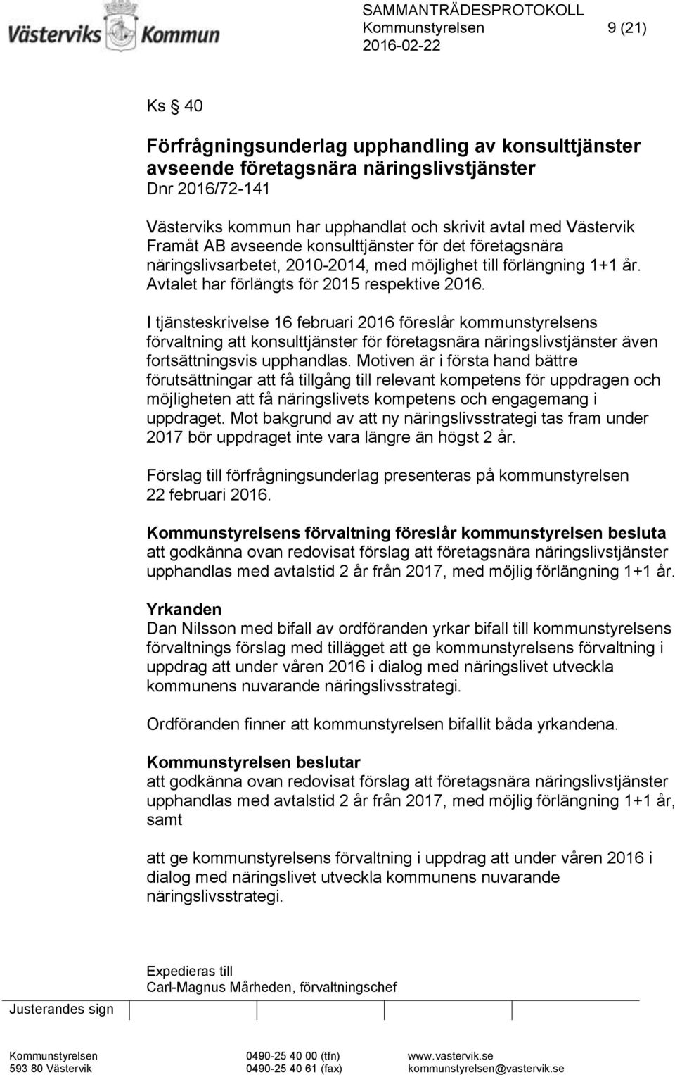 I tjänsteskrivelse 16 februari 2016 föreslår kommunstyrelsens förvaltning att konsulttjänster för företagsnära näringslivstjänster även fortsättningsvis upphandlas.